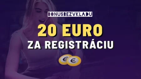 Získajte dnes 20 EUR za registráciu zadarmo