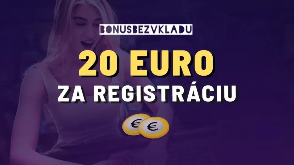 Získajte dnes 20 EUR za registráciu zadarmo