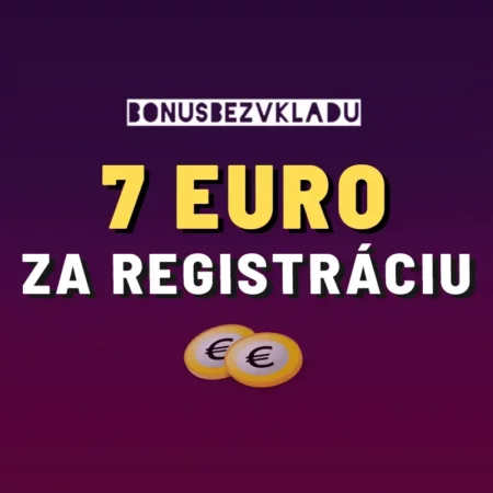 Získajte 7 EUR za registráciu v kasíne zadarmo