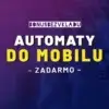 Automaty do mobilu zdarma 2025 – Ako hrať hry free v telefóne a ktoré online kasína ich ponúkajú